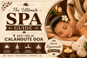 The Ultimate Spa Guide – Best Spa in Calangute Goa, Full Body Massage & Thai Massage in Panjim
