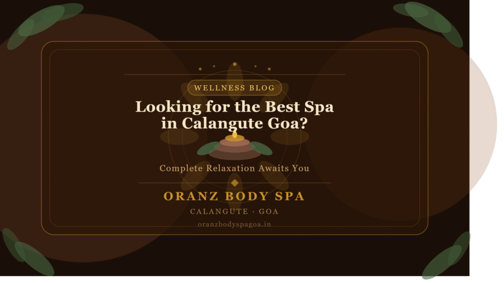 Looking for the Best Spa in Calangute Goa for Complete Relaxation?