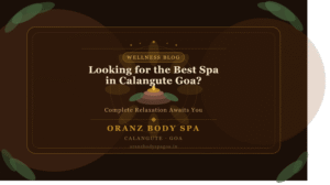 Looking for the Best Spa in Calangute Goa for Complete Relaxation?